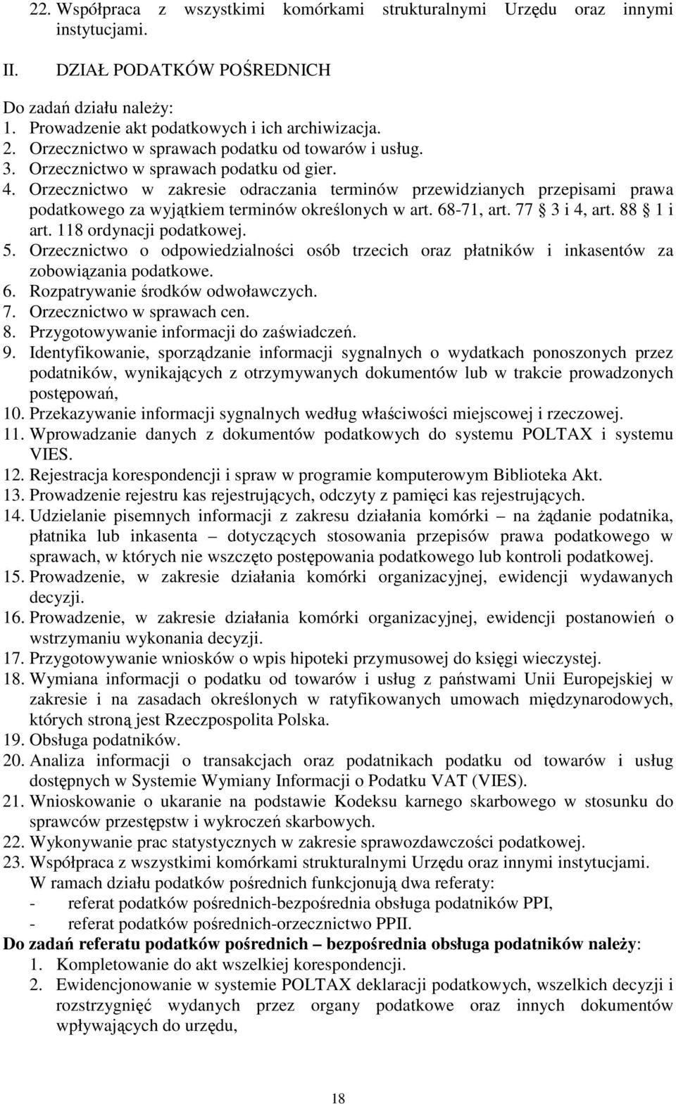 Orzecznictwo w zakresie odraczania terminów przewidzianych przepisami prawa podatkowego za wyjątkiem terminów określonych w art. 68-71, art. 77 3 i 4, art. 88 1 i art. 118 ordynacji podatkowej. 5.