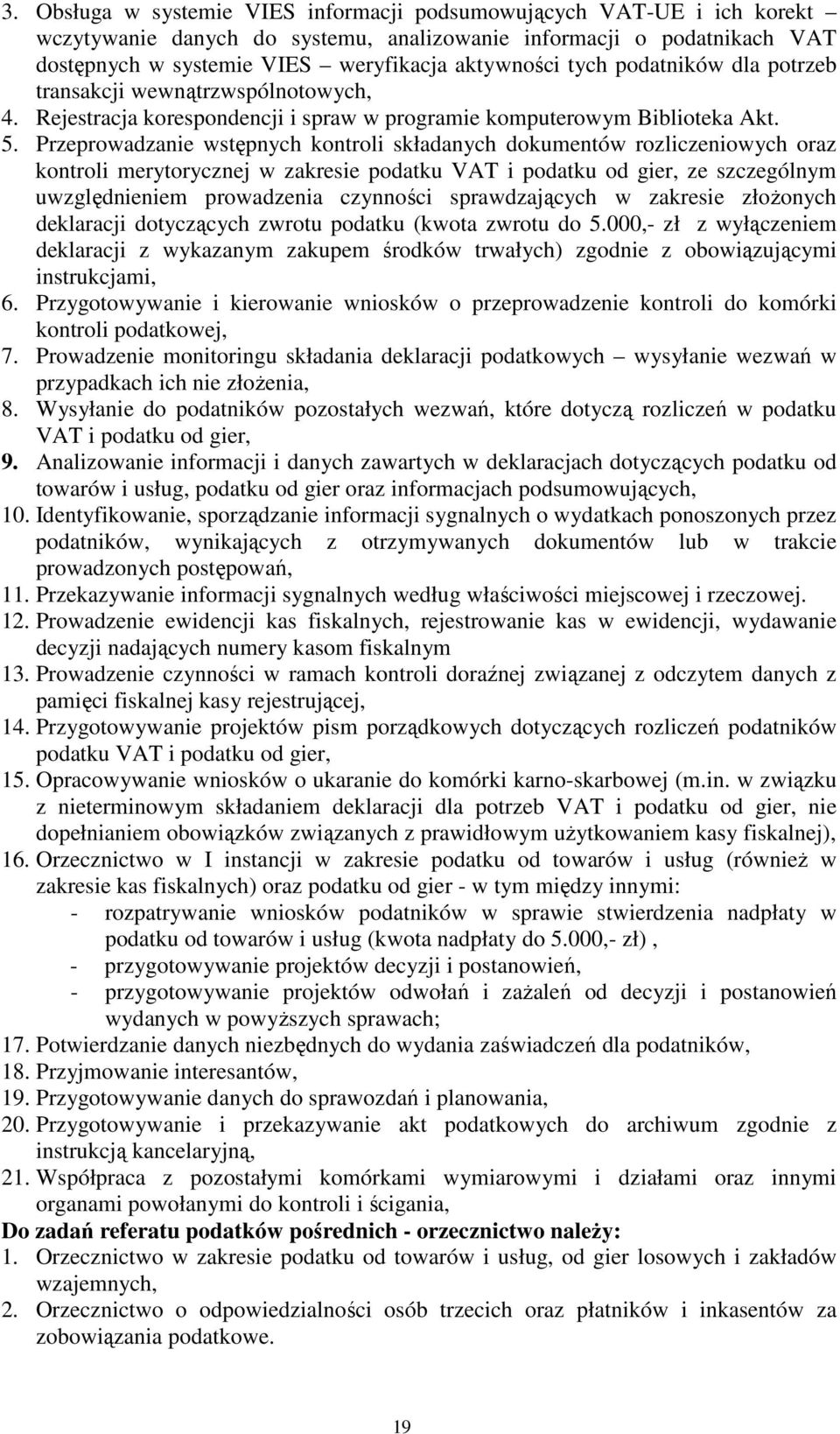 Przeprowadzanie wstępnych kontroli składanych dokumentów rozliczeniowych oraz kontroli merytorycznej w zakresie podatku VAT i podatku od gier, ze szczególnym uwzględnieniem prowadzenia czynności