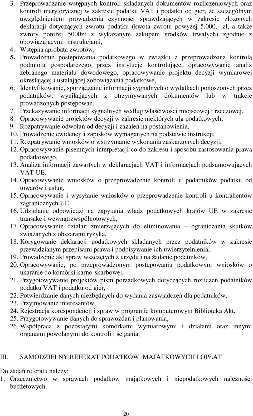 000,- zł, a takŝe zwroty poniŝej 5000zł z wykazanym zakupem środków trwałych) zgodnie z obowiązującymi instrukcjami, 4. Wstępna aprobata zwrotów, 5.