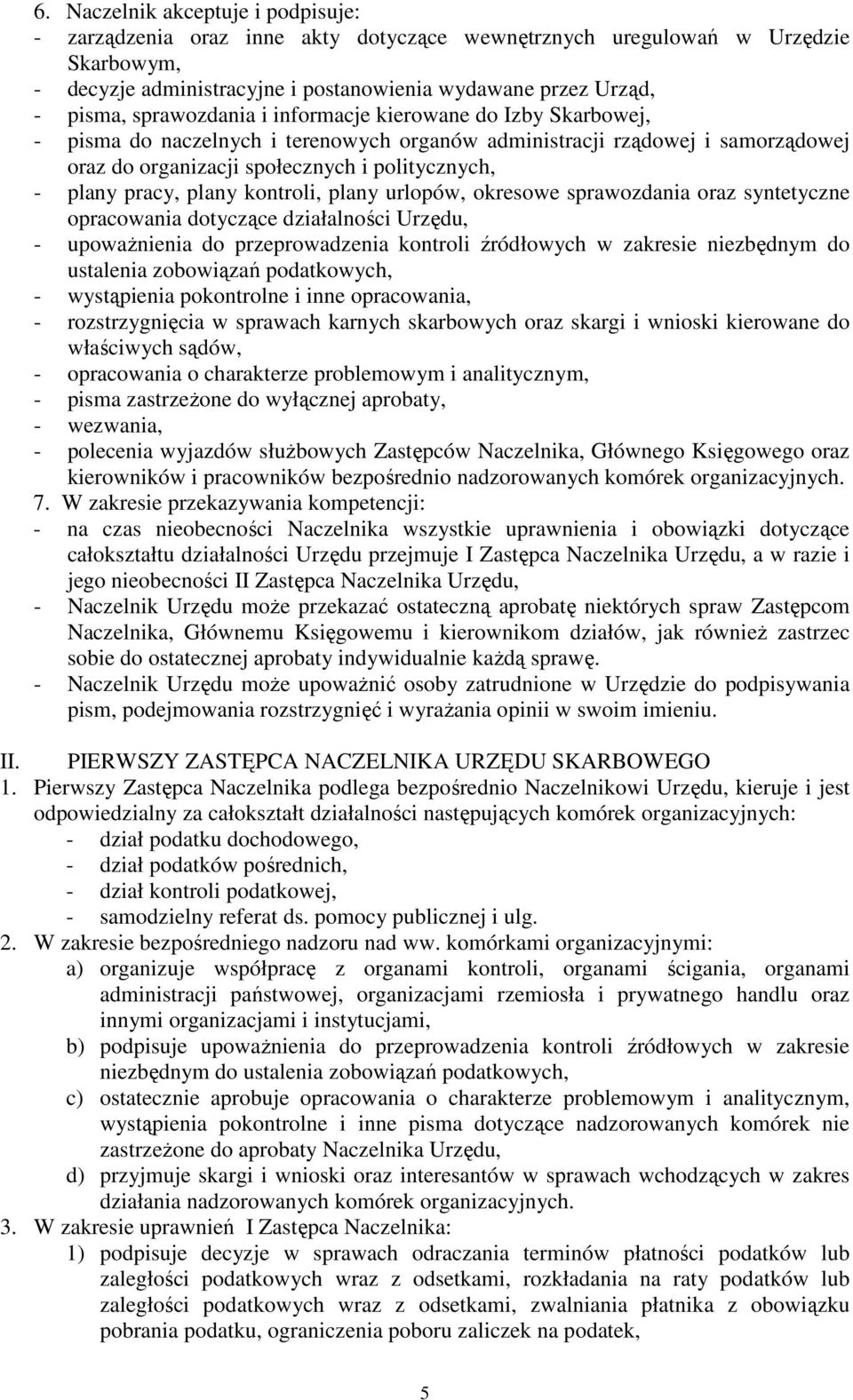 plany kontroli, plany urlopów, okresowe sprawozdania oraz syntetyczne opracowania dotyczące działalności Urzędu, - upowaŝnienia do przeprowadzenia kontroli źródłowych w zakresie niezbędnym do