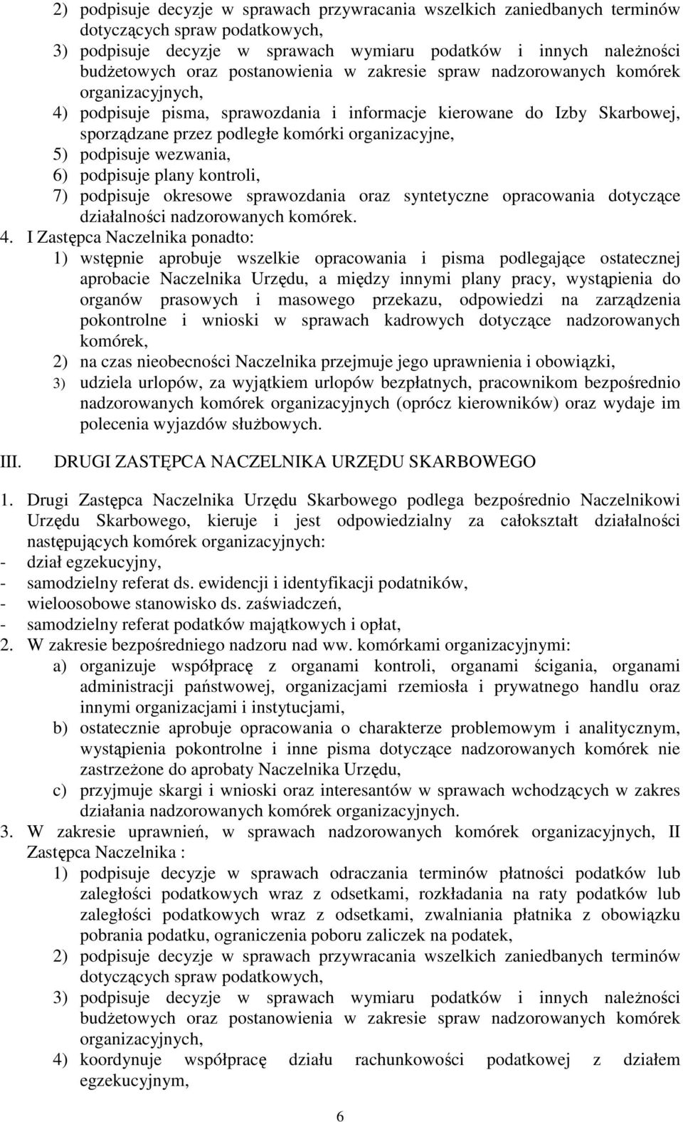 podpisuje wezwania, 6) podpisuje plany kontroli, 7) podpisuje okresowe sprawozdania oraz syntetyczne opracowania dotyczące działalności nadzorowanych komórek. 4.