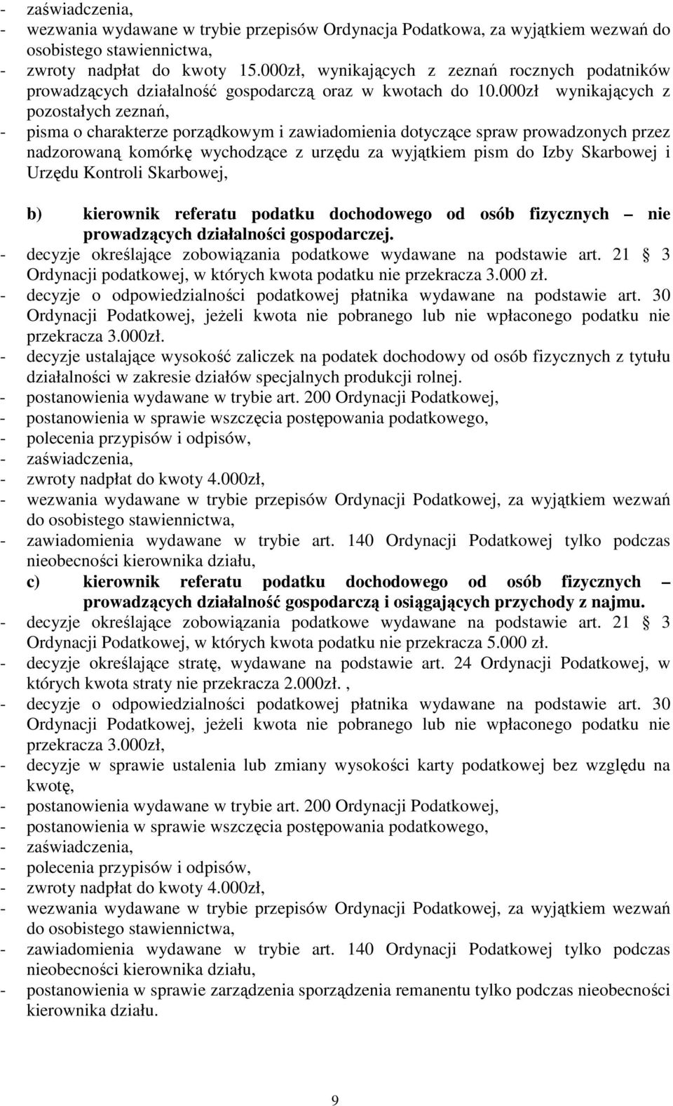 000zł wynikających z pozostałych zeznań, - pisma o charakterze porządkowym i zawiadomienia dotyczące spraw prowadzonych przez nadzorowaną komórkę wychodzące z urzędu za wyjątkiem pism do Izby