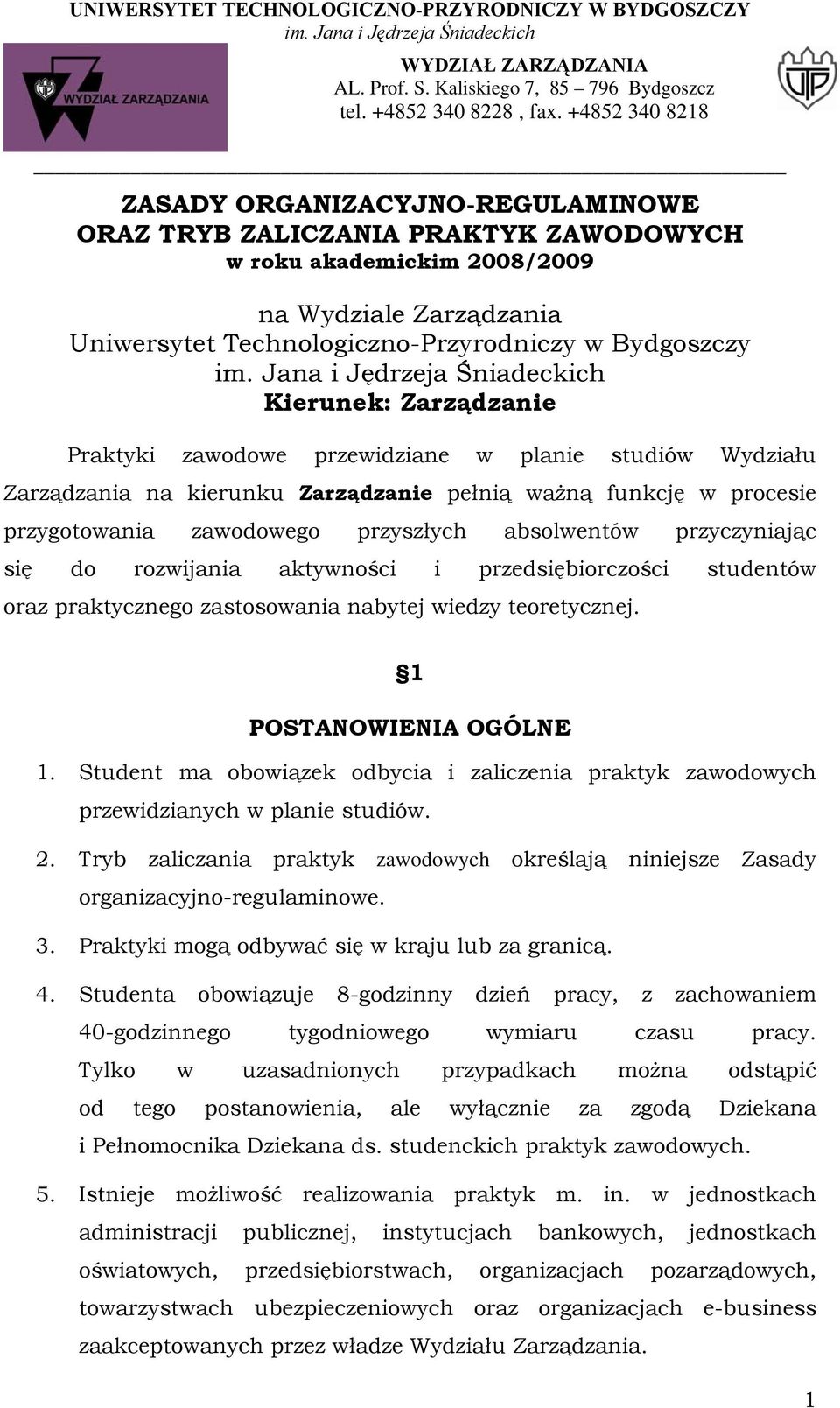 się do rozwijania aktywności i przedsiębiorczości studentów oraz praktycznego zastosowania nabytej wiedzy teoretycznej. 1 POSTANOWIENIA OGÓLNE 1.