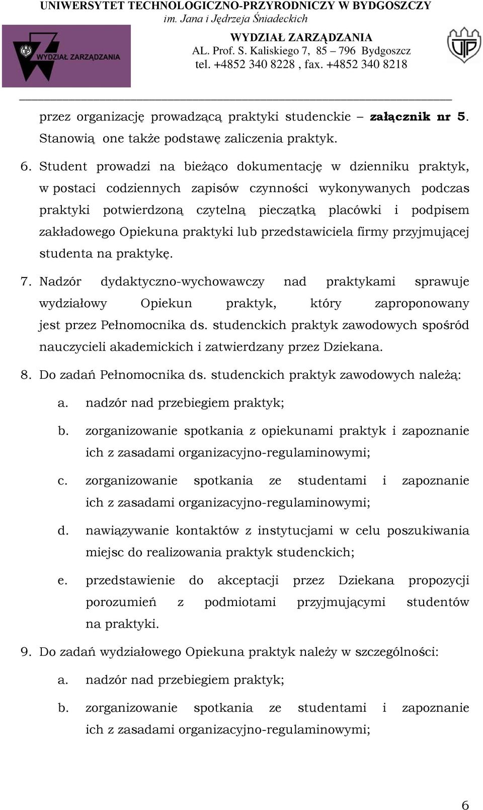 Opiekuna praktyki lub przedstawiciela firmy przyjmującej studenta na praktykę. 7.