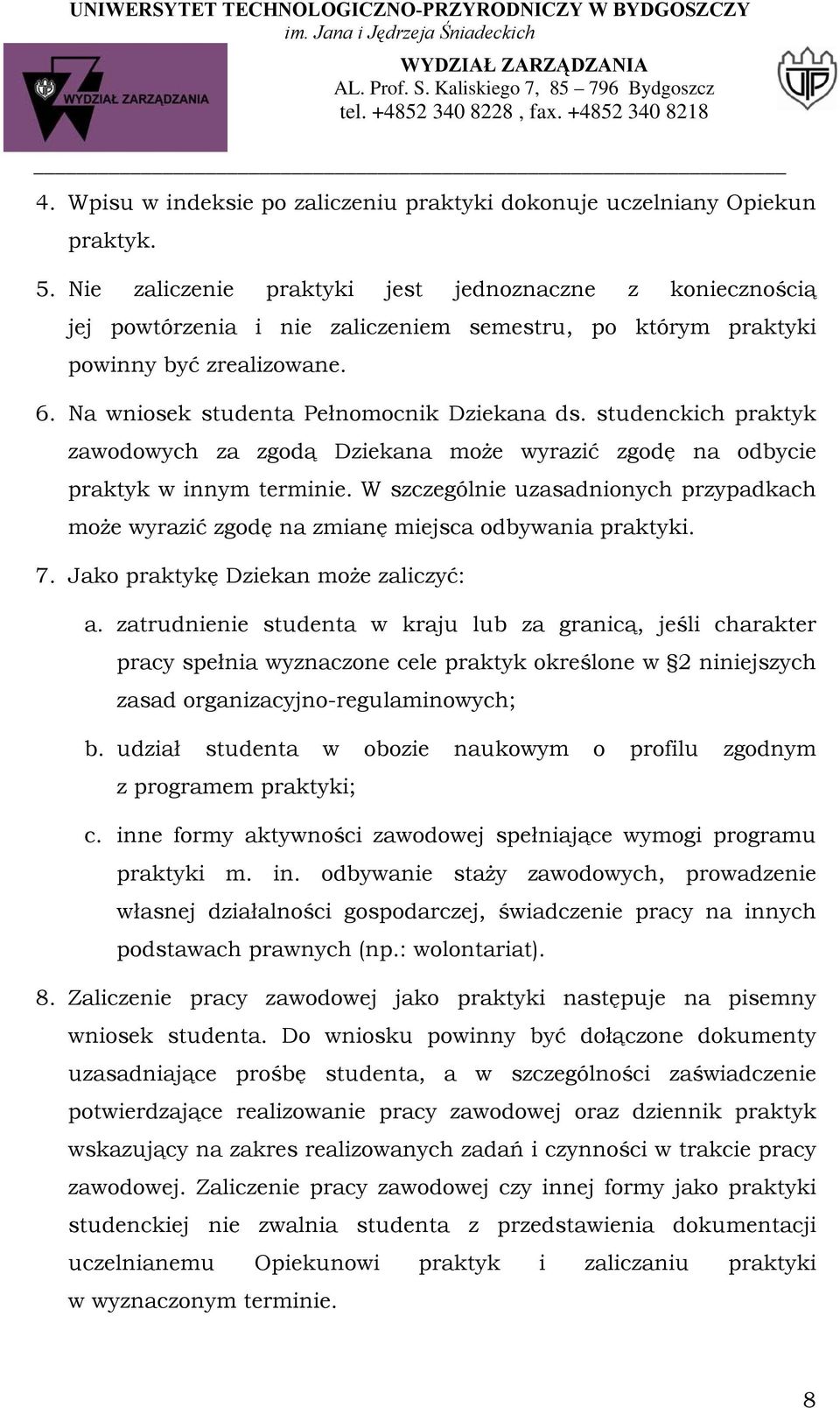 studenckich praktyk zawodowych za zgodą Dziekana może wyrazić zgodę na odbycie praktyk w innym terminie.