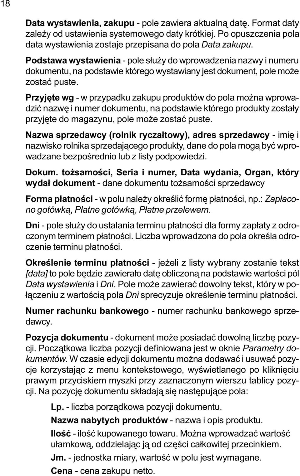 Przyjête wg - w przypadku zakupu produktów do pola mo na wprowadziæ nazwê i numer dokumentu, na podstawie którego produkty zosta³y przyjête do magazynu, pole mo e zostaæ puste.