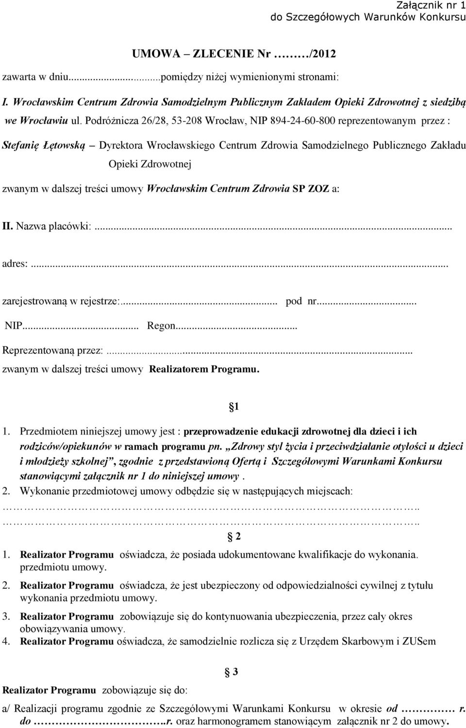 Podróżnicza 26/28, 53-208 Wrocław, NIP 894-24-60-800 reprezentowanym przez : Stefanię Łętowską Dyrektora Wrocławskiego Centrum Zdrowia Samodzielnego Publicznego Zakładu Opieki Zdrowotnej zwanym w