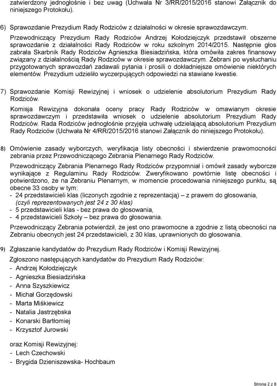 Następnie głos zabrała Skarbnik Rady Rodziców Agnieszka Biesiadzińska, która omówiła zakres finansowy związany z działalnością Rady Rodziców w okresie sprawozdawczym.