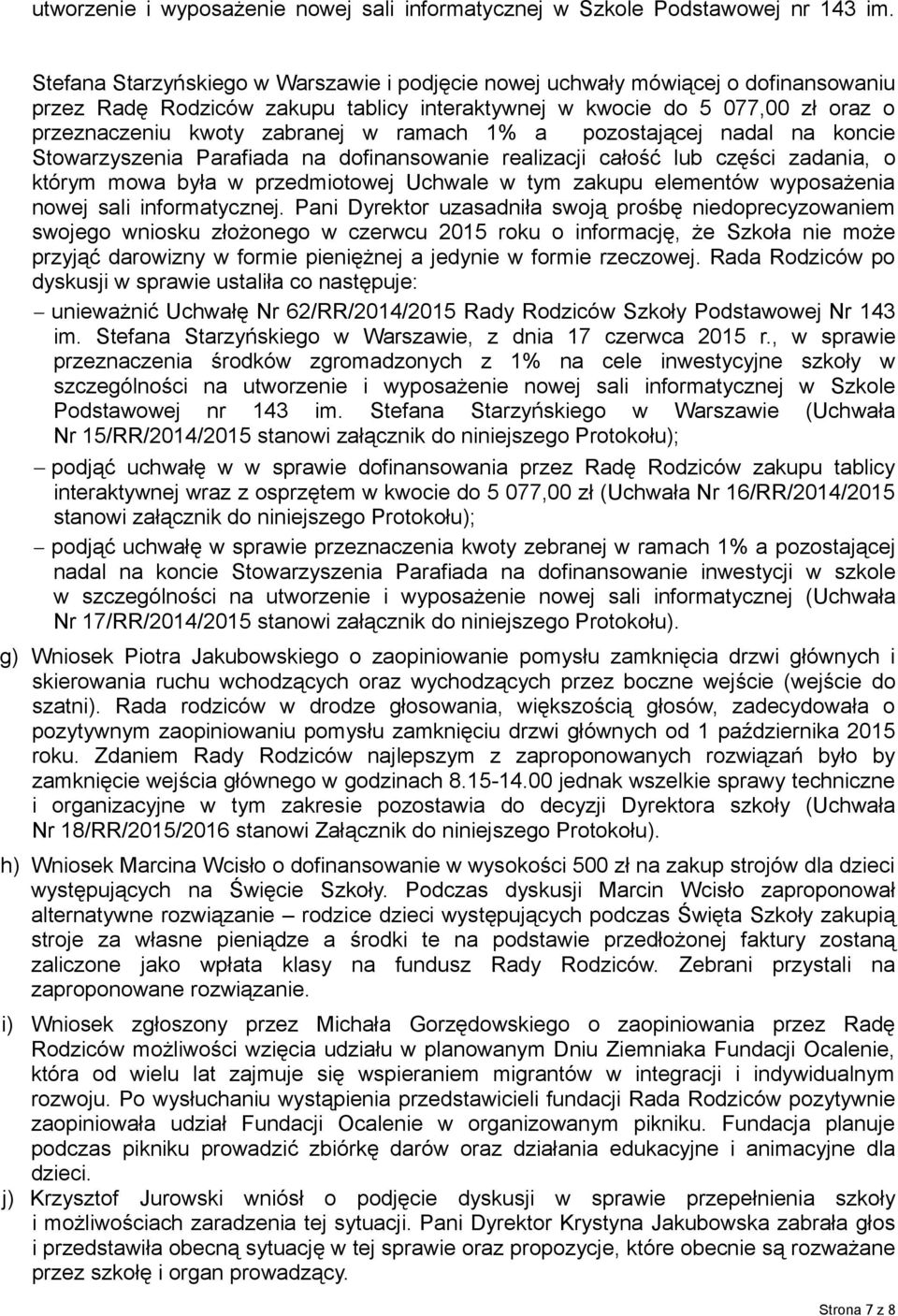 ramach 1% a pozostającej nadal na koncie Stowarzyszenia Parafiada na dofinansowanie realizacji całość lub części zadania, o którym mowa była w przedmiotowej Uchwale w tym zakupu elementów wyposażenia