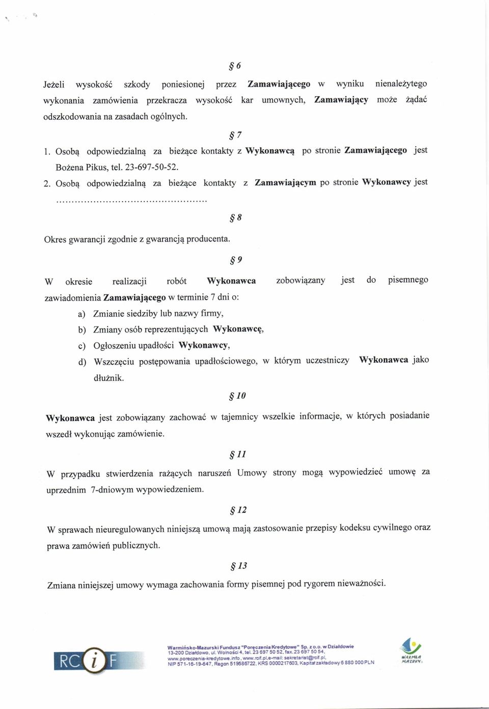 -697 -5 0-52. 2. Osob4 odpowiedziln4 z bieh4ce kontkty z Zmwij4cym po stronie Wykonwcy jest Okres gwrncj i zgodnie z gw rncj4 producent.