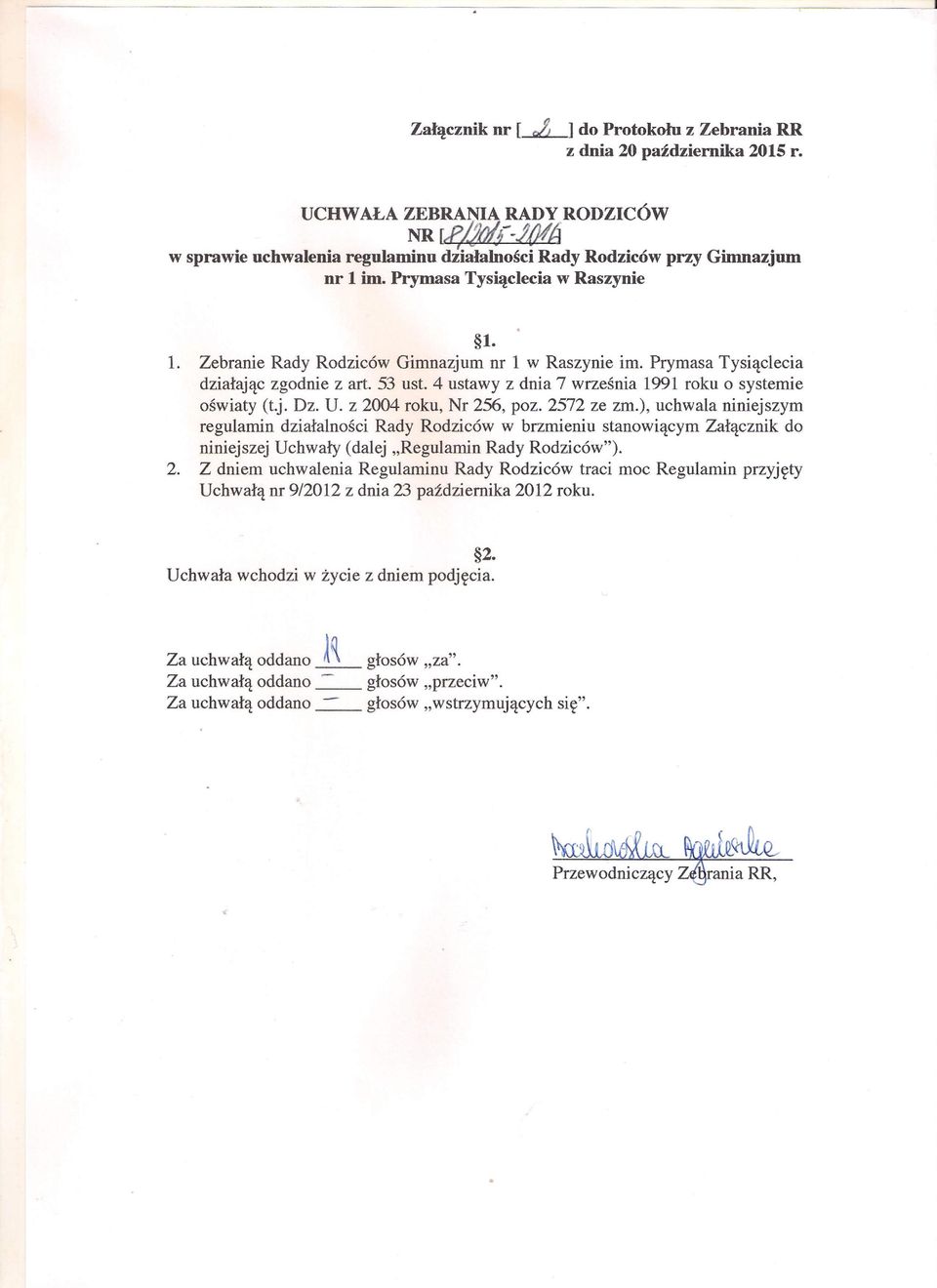 1. Zebranie Rady Rodziców Gimnazjum nr l w Raszynie im. Prymasa Tysiąclecia działając zgodnie z art. 53 ust. 4 ustawy z dnia 7 września 1991 roku o systemie oświaty (t.j. Dz. U.