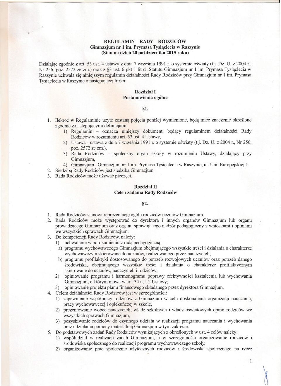 Prymasa Tysiąclecia w Raszynie uchwala się niniejszym regulamin działalności Rady Rodziców przy Gimnazjum nr l im.
