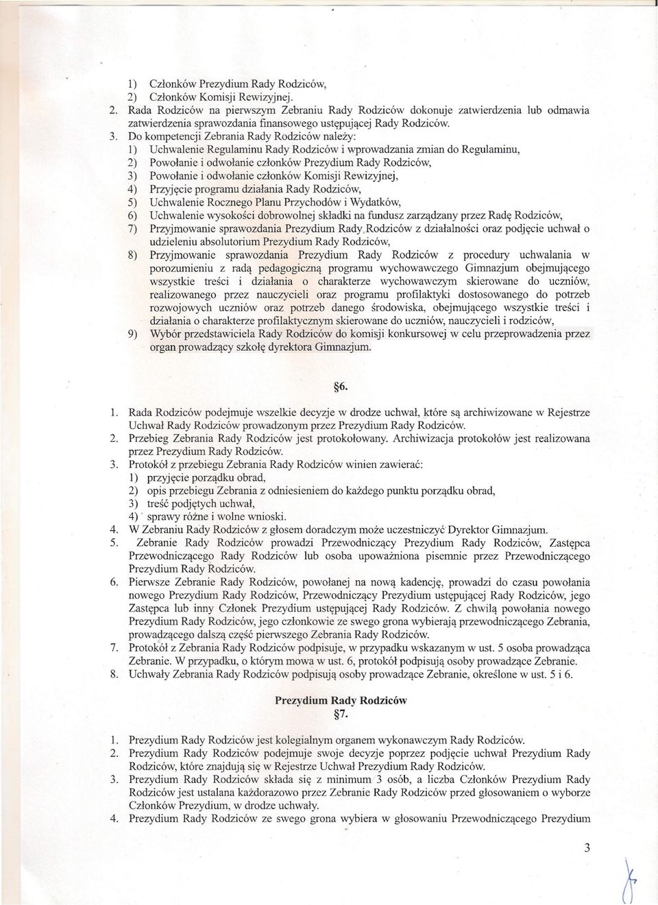odwołanie członków Komisji Rewizyjnej, 4) Przyjęcie programu działania Rady Rodziców, 5) Uchwalenie Rocznego Planu Przychodów i Wydatków, 6) Uchwalenie wysokości dobrowolnej składki na fundusz