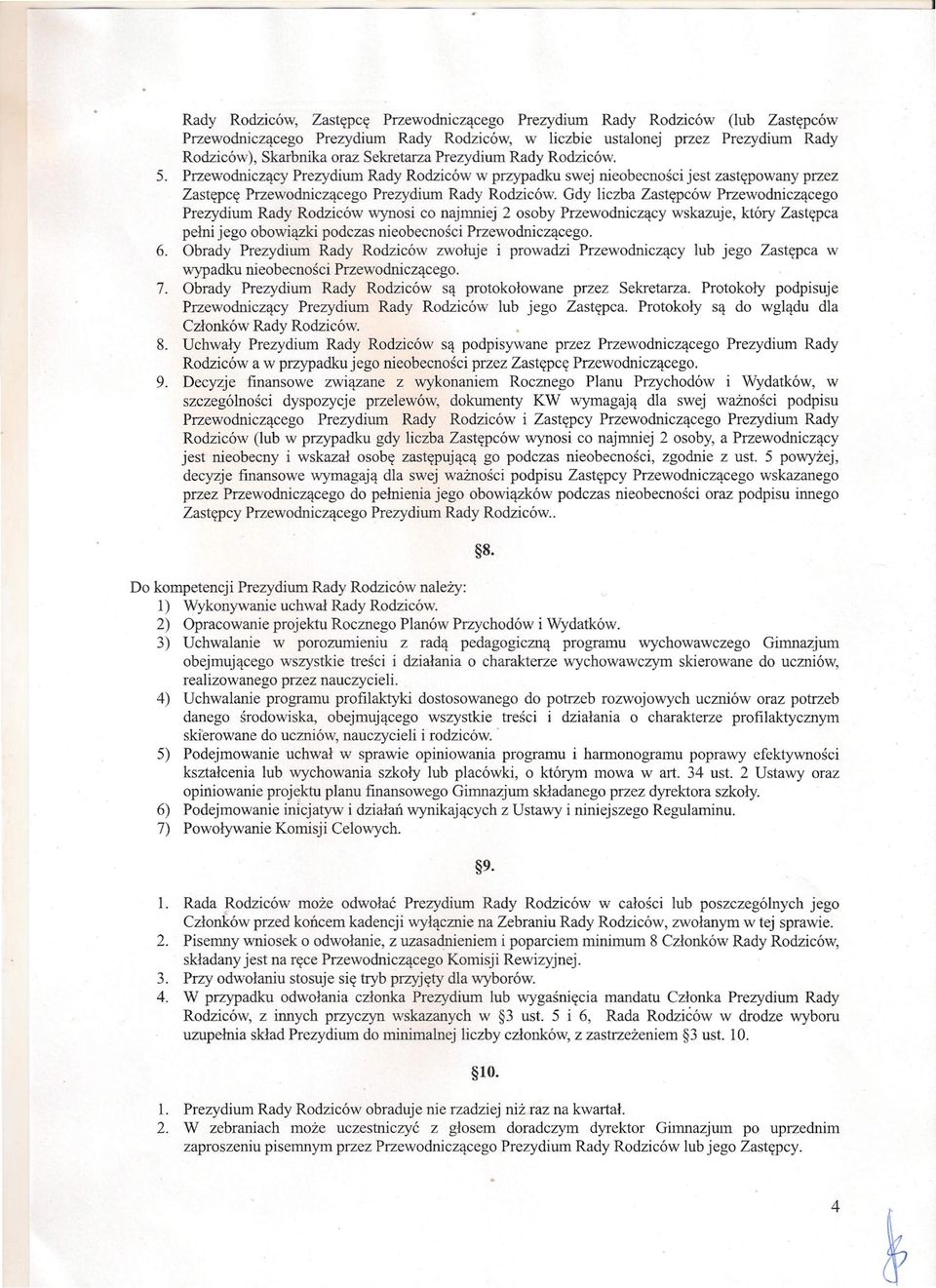 Gdy liczba Zastępców Przewodniczącego Prezydium Rady Rodziców wynosi co najmniej 2 osoby Przewodniczący wskazuje, który Zastępca pełni jego obowiązki podczas nieobecności Przewodniczącego. 6.