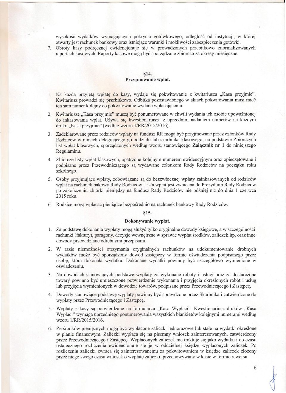 . Przyjmowanie wpłat. 1. Na każdą przyjętą wpłatę do kasy, wydaje się pokwitowanie z kwitariusza "Kasa przyjmie". Kwitariusz prowadzi się przebitkowo.
