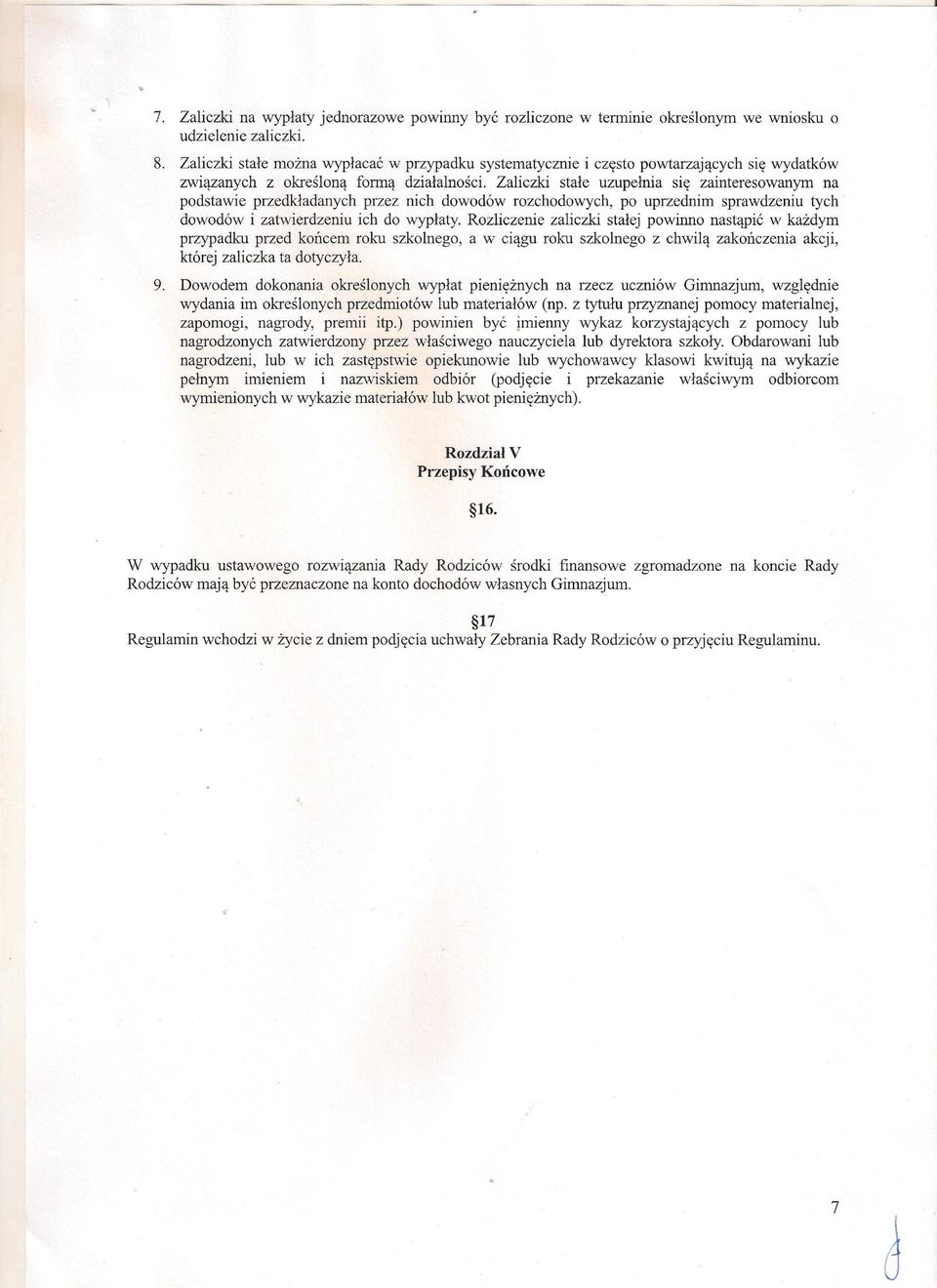 Zaliczki stałe uzupełnia się zainteresowanym na podstawie przedkładanych przez nich dowodów rozchodowych, po uprzednim sprawdzeniu tych dowodów i zatwierdzeniu ich do wypłaty.