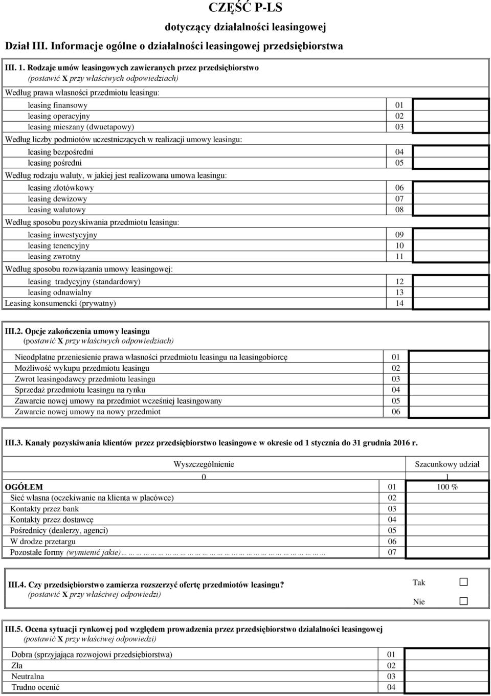 mieszany (dwuetapowy) 03 Według liczby podmiotów uczestniczących w realizacji umowy leasingu: leasing bezpośredni 04 leasing pośredni 05 Według rodzaju waluty, w jakiej jest realizowana umowa