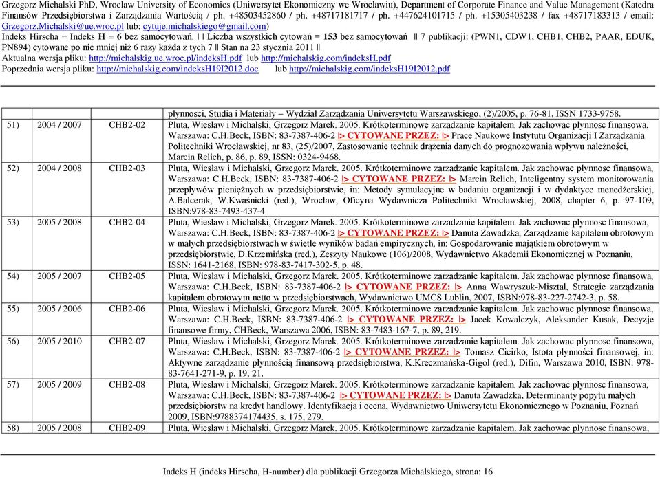 Beck, ISBN: 83-7387-406-2 > CYTOWANE PRZEZ: > Prace Naukowe Instytutu Organizacji I Zarządzania Politechniki Wrocławskiej, nr 83, (25)/2007, Zastosowanie technik drążenia danych do prognozowania