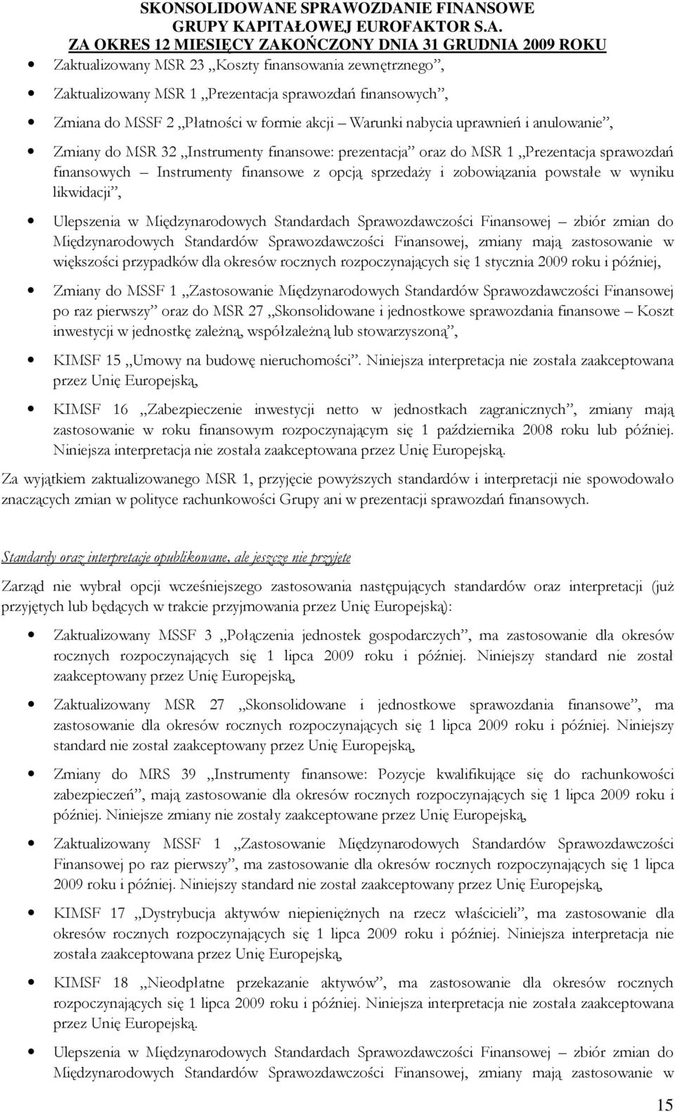 Międzynarodowych Standardach Sprawozdawczości Finansowej zbiór zmian do Międzynarodowych Standardów Sprawozdawczości Finansowej, zmiany mają zastosowanie w większości przypadków dla okresów rocznych