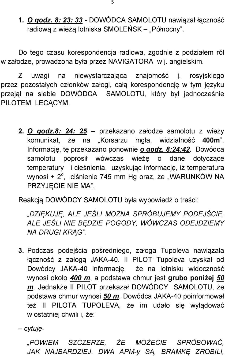 rosyjskiego przez pozostałych członków załogi, całą korespondencję w tym języku przejął na siebie DOWÓDCA SAMOLOTU, który był jednocześnie PILOTEM LECĄCYM. 2. O godz.