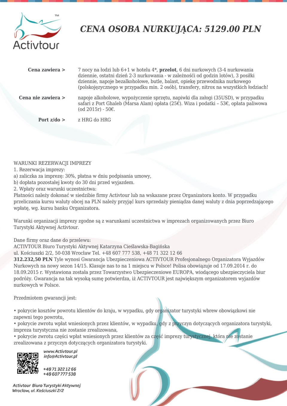bezalkoholowe, butle, balast, opiekę przewodnika nurkowego (polskojęzycznego w przypadku min. 2 osób), transfery, nitrox na wszystkich łodziach!