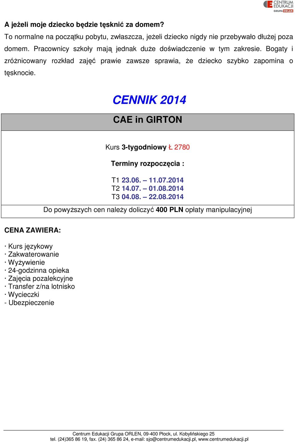 CENNIK 2014 CAE in GIRTON Kurs 3-tygodniowy Ł 2780 Terminy rozpoczęcia : T1 23.06. 11.07.2014 T2 14.07. 01.08.