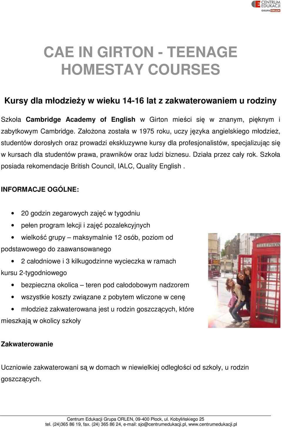 Założona została w 1975 roku, uczy języka angielskiego młodzież, studentów dorosłych oraz prowadzi ekskluzywne kursy dla profesjonalistów, specjalizując się w kursach dla studentów prawa, prawników