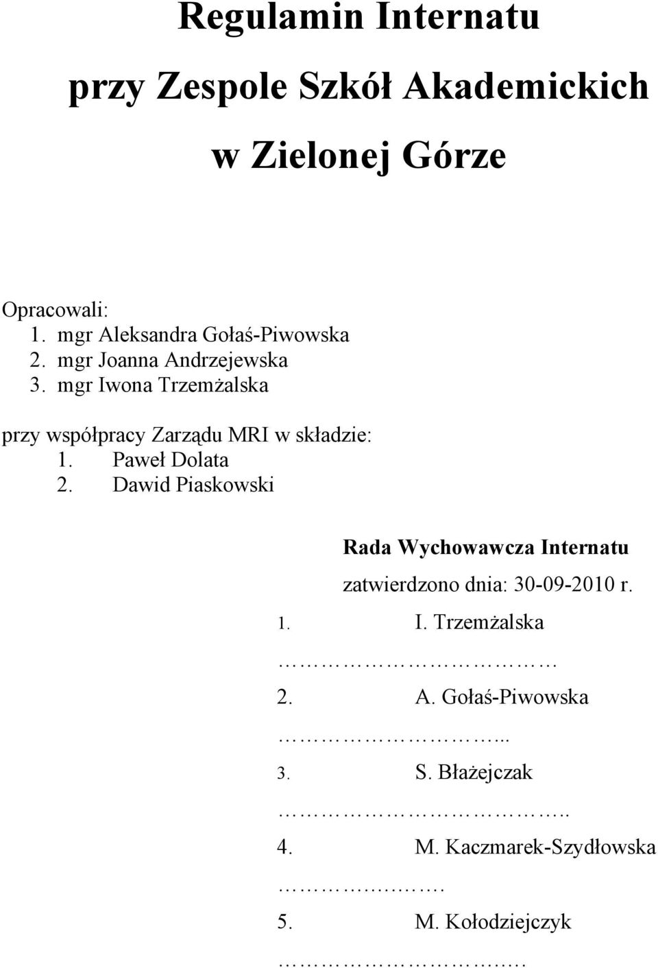 mgr Iwona Trzemżalska przy współpracy Zarządu MRI w składzie: 1. Paweł Dolata 2.