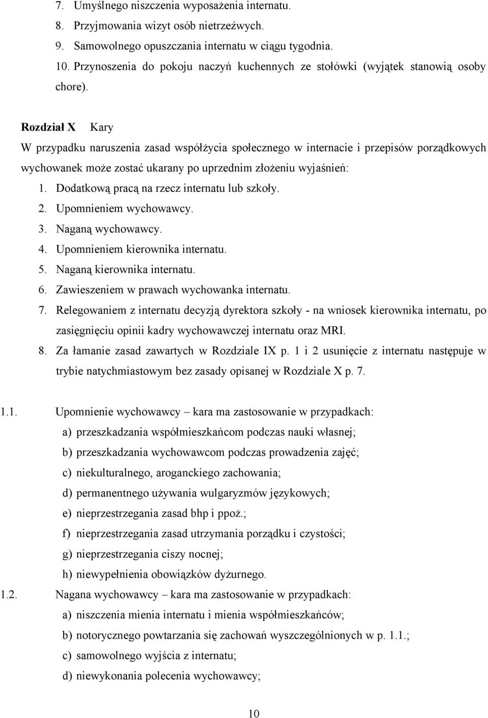 Rozdział X Kary W przypadku naruszenia zasad współżycia społecznego w internacie i przepisów porządkowych wychowanek może zostać ukarany po uprzednim złożeniu wyjaśnień: 1.