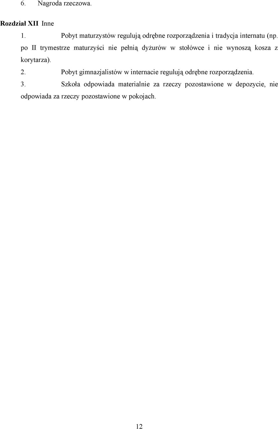 po II trymestrze maturzyści nie pełnią dyżurów w stołówce i nie wynoszą kosza z korytarza). 2.