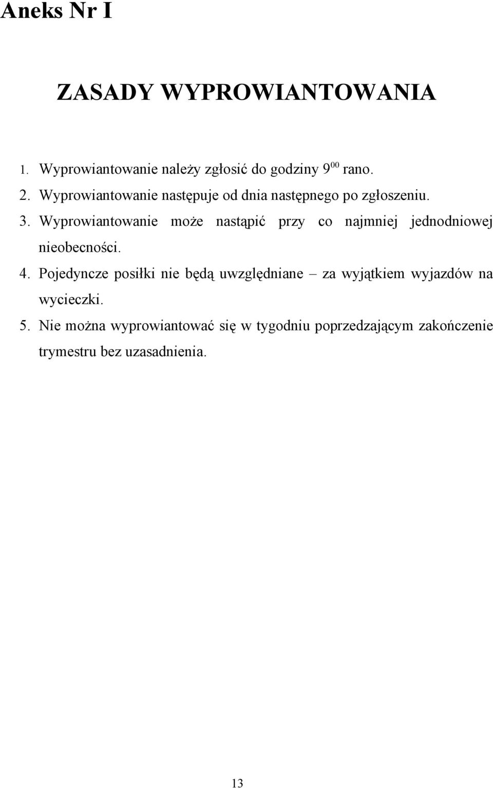 Wyprowiantowanie może nastąpić przy co najmniej jednodniowej nieobecności. 4.