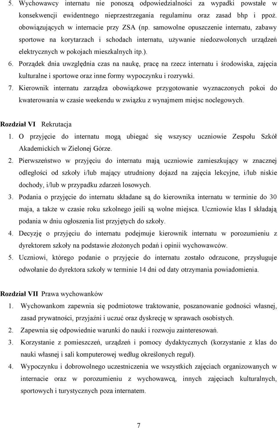Porządek dnia uwzględnia czas na naukę, pracę na rzecz internatu i środowiska, zajęcia kulturalne i sportowe oraz inne formy wypoczynku i rozrywki. 7.