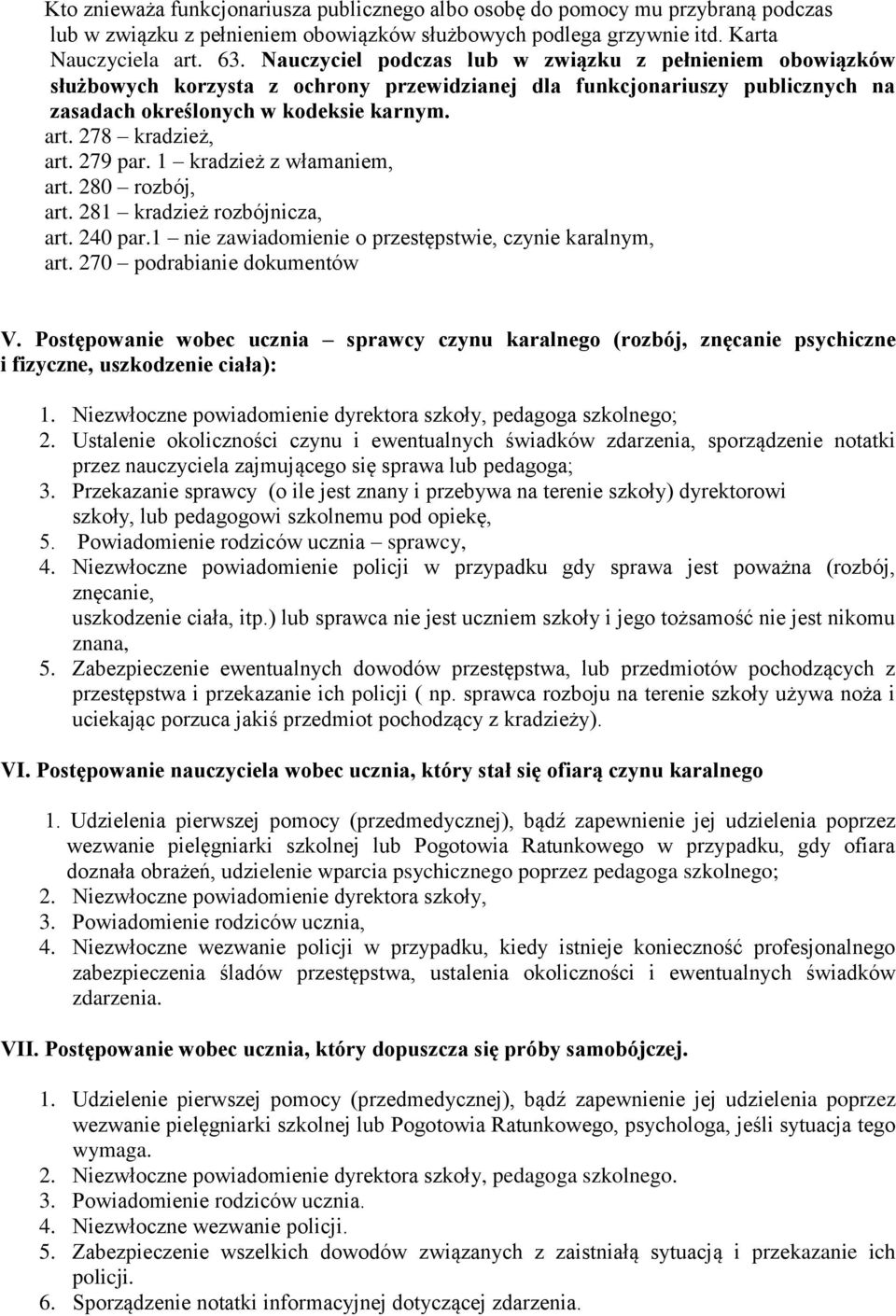 279 par. 1 kradzież z włamaniem, art. 280 rozbój, art. 281 kradzież rozbójnicza, art. 240 par.1 nie zawiadomienie o przestępstwie, czynie karalnym, art. 270 podrabianie dokumentów V.