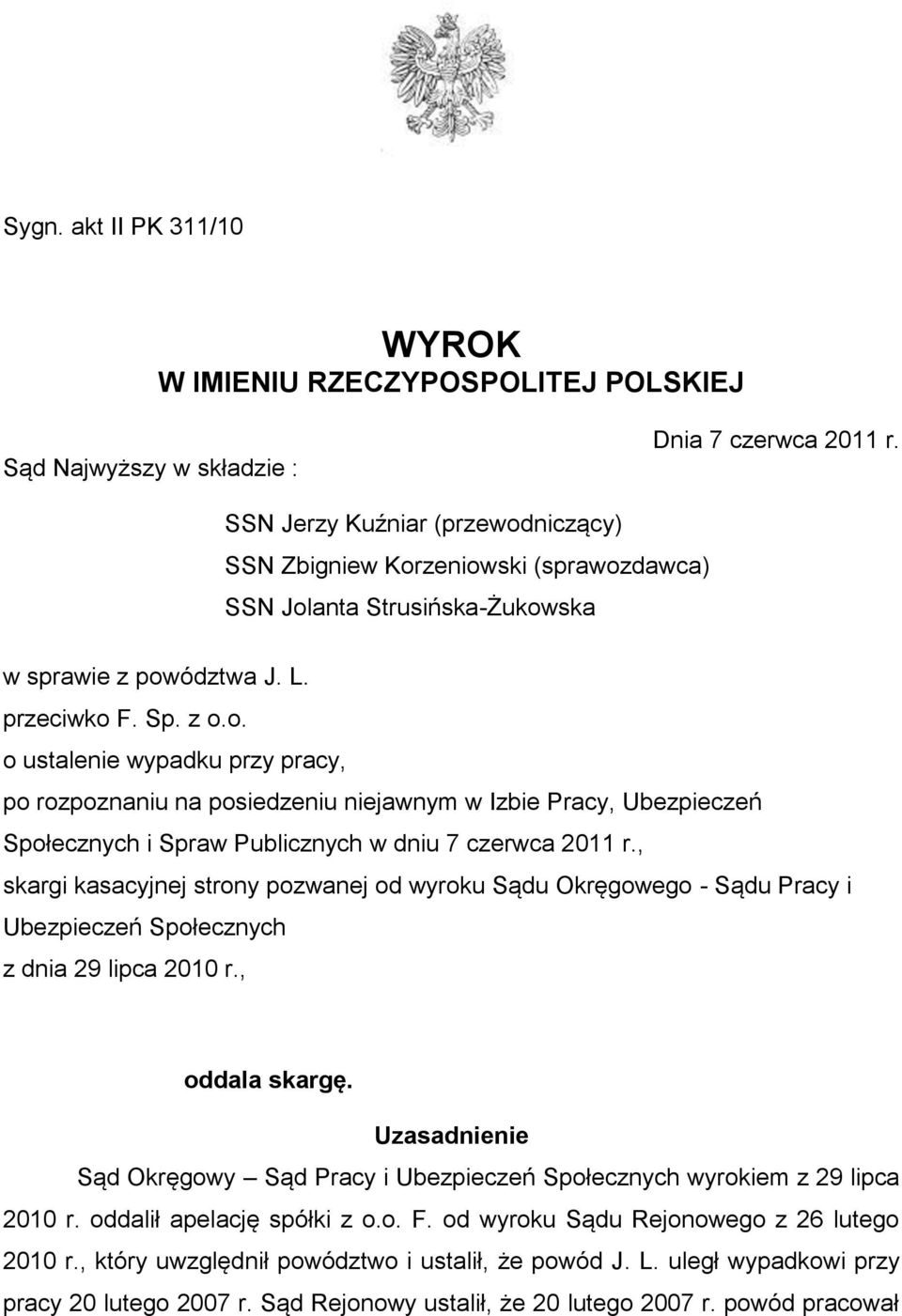 , skargi kasacyjnej strony pozwanej od wyroku Sądu Okręgowego - Sądu Pracy i Ubezpieczeń Społecznych z dnia 29 lipca 2010 r., oddala skargę.