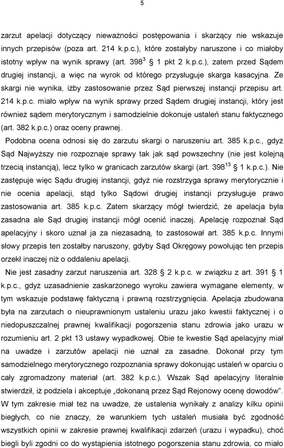 214 k.p.c. miało wpływ na wynik sprawy przed Sądem drugiej instancji, który jest również sądem merytorycznym i samodzielnie dokonuje ustaleń stanu faktycznego (art. 382 k.p.c.) oraz oceny prawnej.
