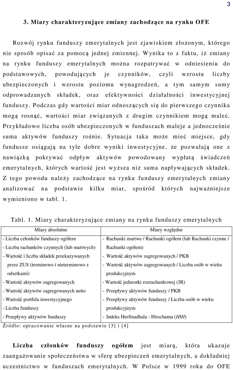 wynagrodzeń, a tym samym sumy odprowadzanych składek, oraz efektywności działalności inwestycyjnej funduszy.