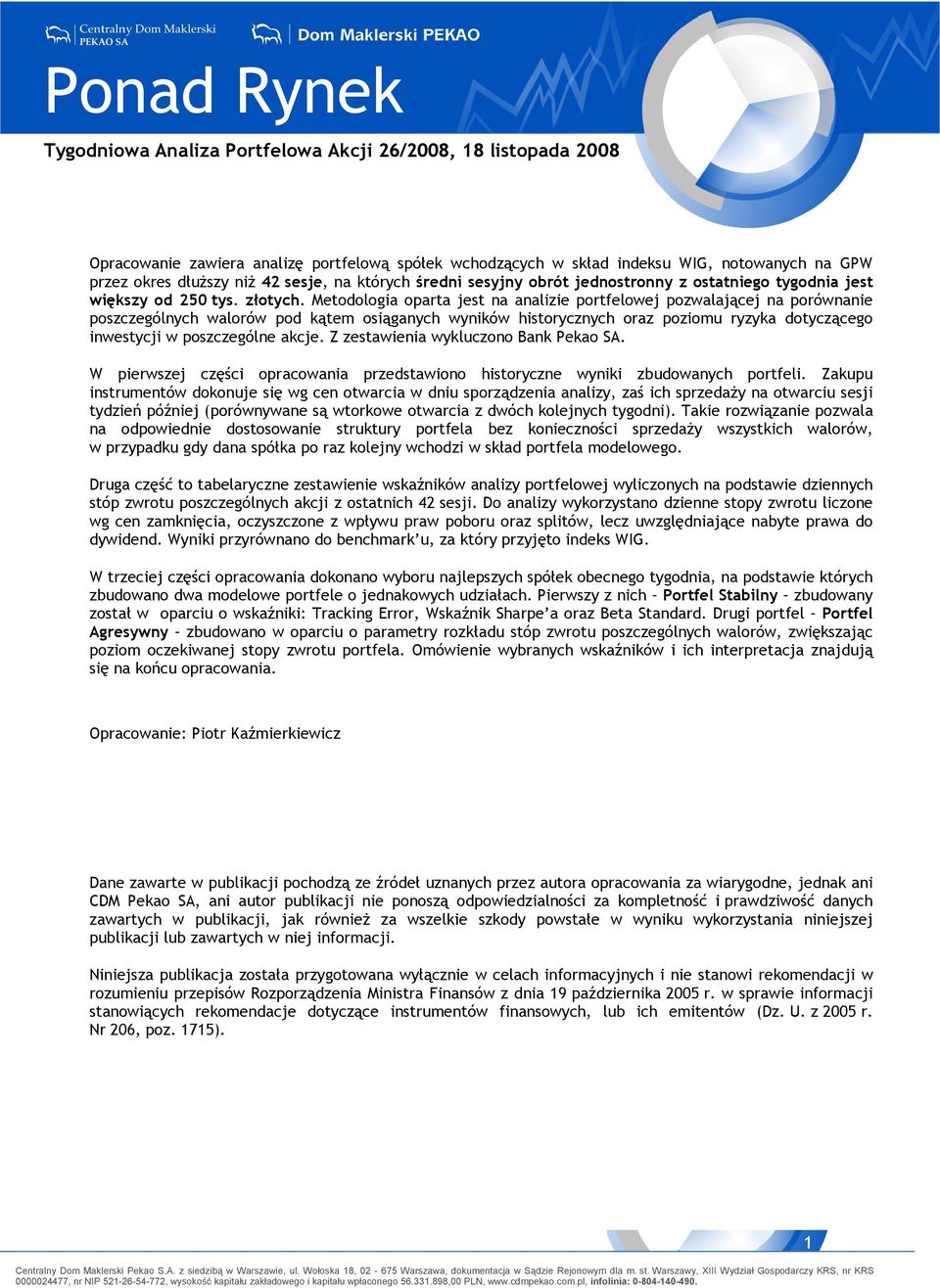 Metodologia oparta jest na analizie portfelowej pozwalającej na porównanie poszczególnych walorów pod kątem osiąganych wyników historycznych oraz poziomu ryzyka dotyczącego inwestycji w poszczególne