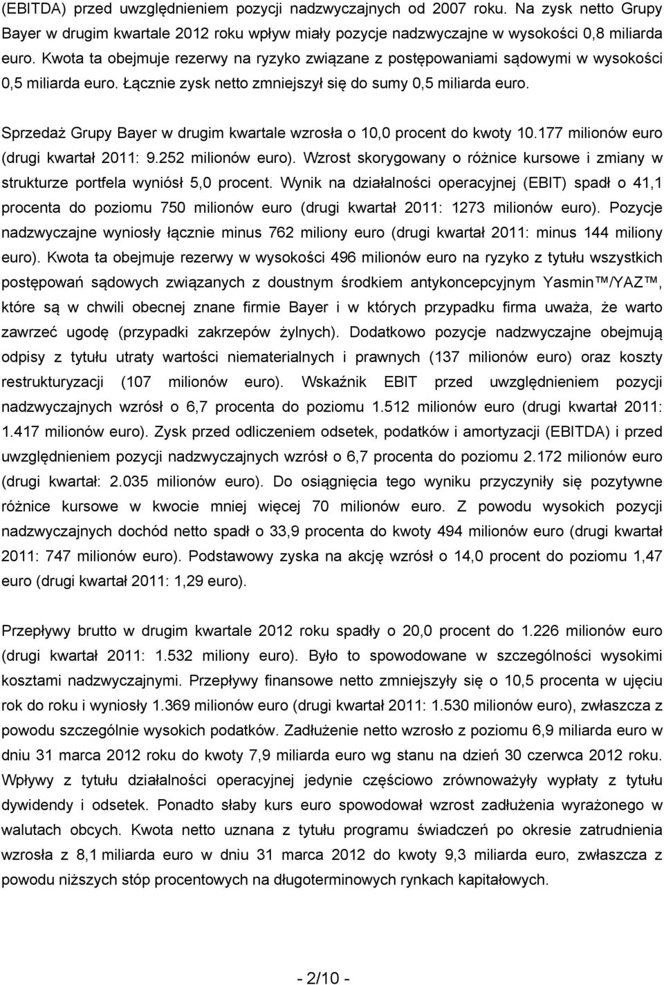 Sprzedaż Grupy Bayer w drugim kwartale wzrosła o 10,0 procent do kwoty 10.177 milionów euro (drugi kwartał : 9.252 milionów euro).