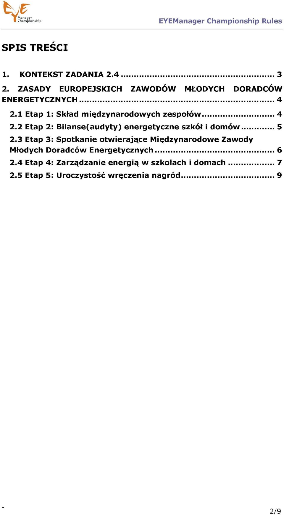 .. 5 2.3 Etap 3: Spotkanie otwierające Międzynarodowe Zawody Młodych Doradców Energetycznych... 6 2.