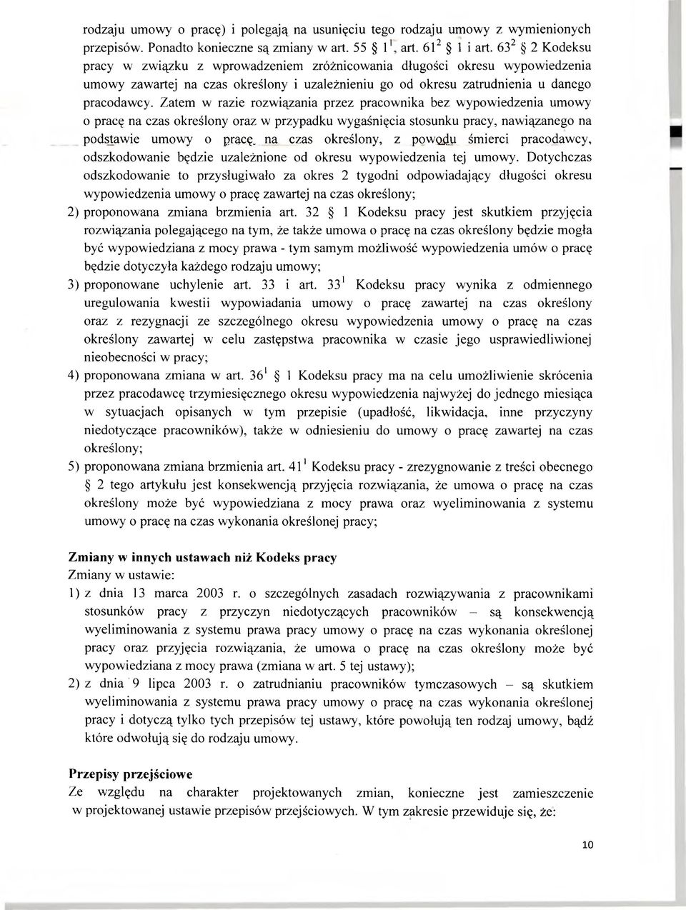 Zatem w razie rozwiązania przez pracownika bez wypowiedzenia umowy o pracę na czas określony oraz w przypadku wygaśnięcia stosunku pracy, nawiązanego na podstawie umowy o pracę, na czas określony, z