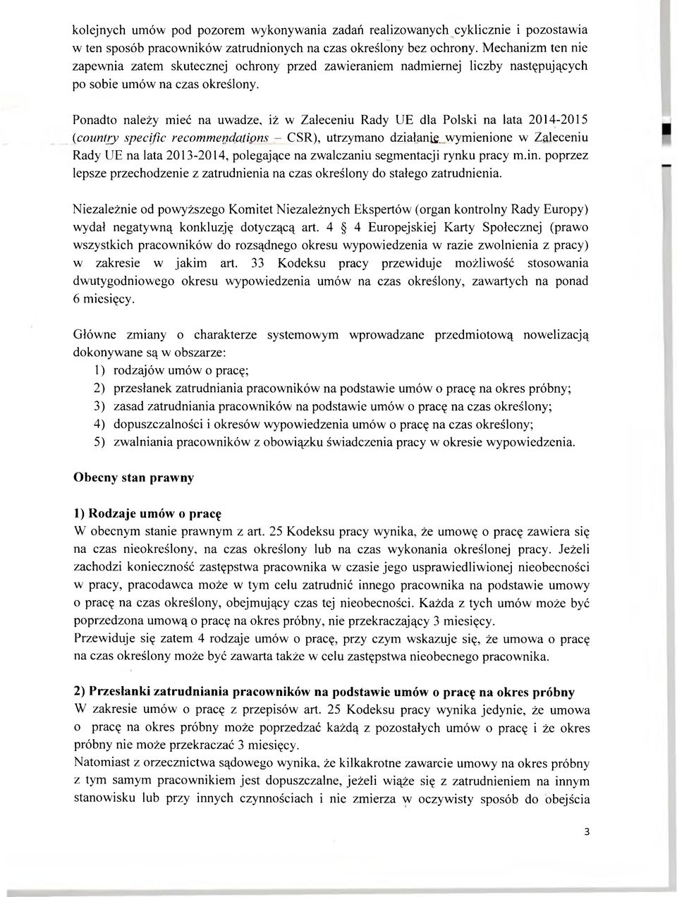 Ponadto należy mieć na uwadze, iż w Zaleceniu Rady UE dla Polski na lata 2014-2015 (country specific recommendations - CSR), utrzymano działanie,.