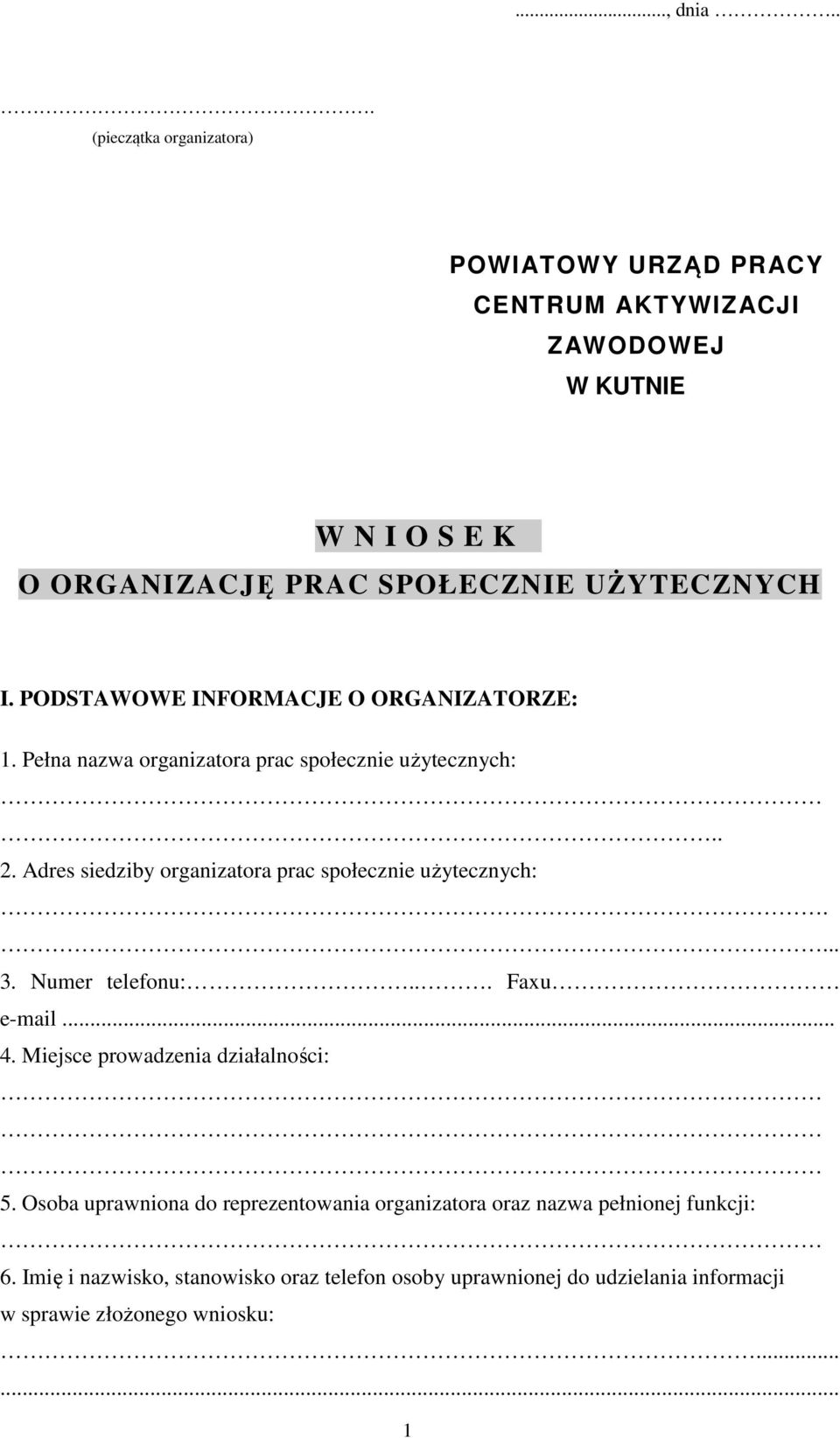 PODSTAWOWE INFORMACJE O ORGANIZATORZE: 1. Pełna nazwa organizatora prac społecznie użytecznych:.. 2.