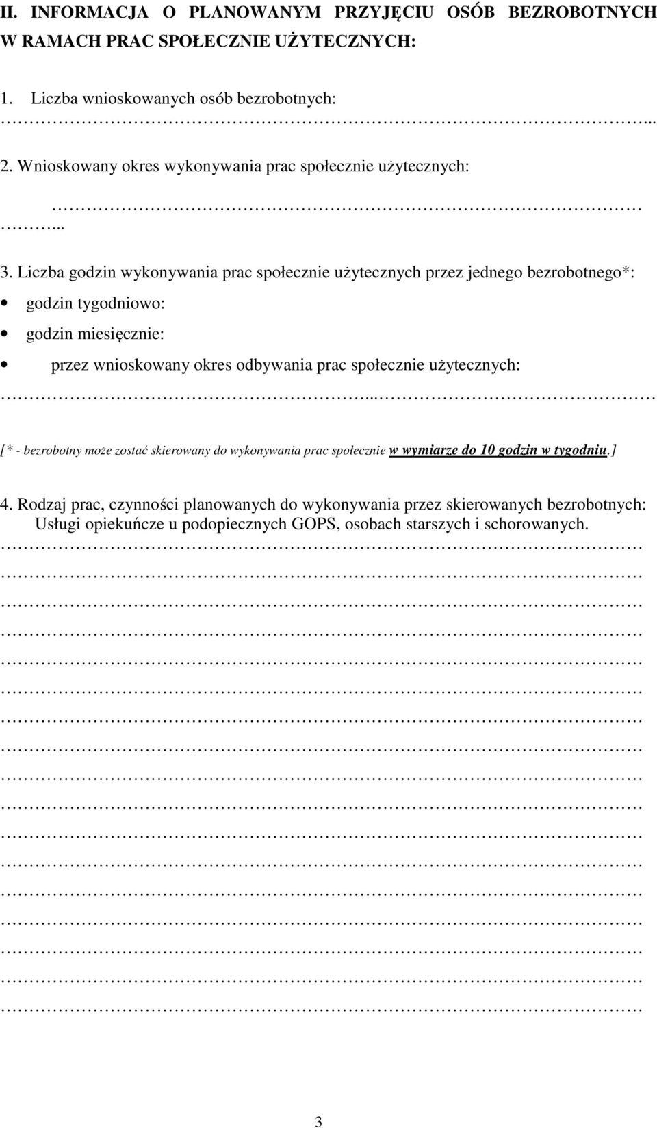Liczba godzin wykonywania prac społecznie użytecznych przez jednego bezrobotnego*: godzin tygodniowo: godzin miesięcznie: przez wnioskowany okres odbywania prac