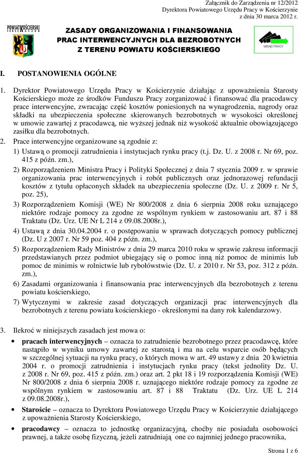 Dyrektor Powiatowego Urzędu Pracy w Kościerzynie działając z upoważnienia Starosty Kościerskiego może ze środków Funduszu Pracy zorganizować i finansować dla pracodawcy prace interwencyjne, zwracając