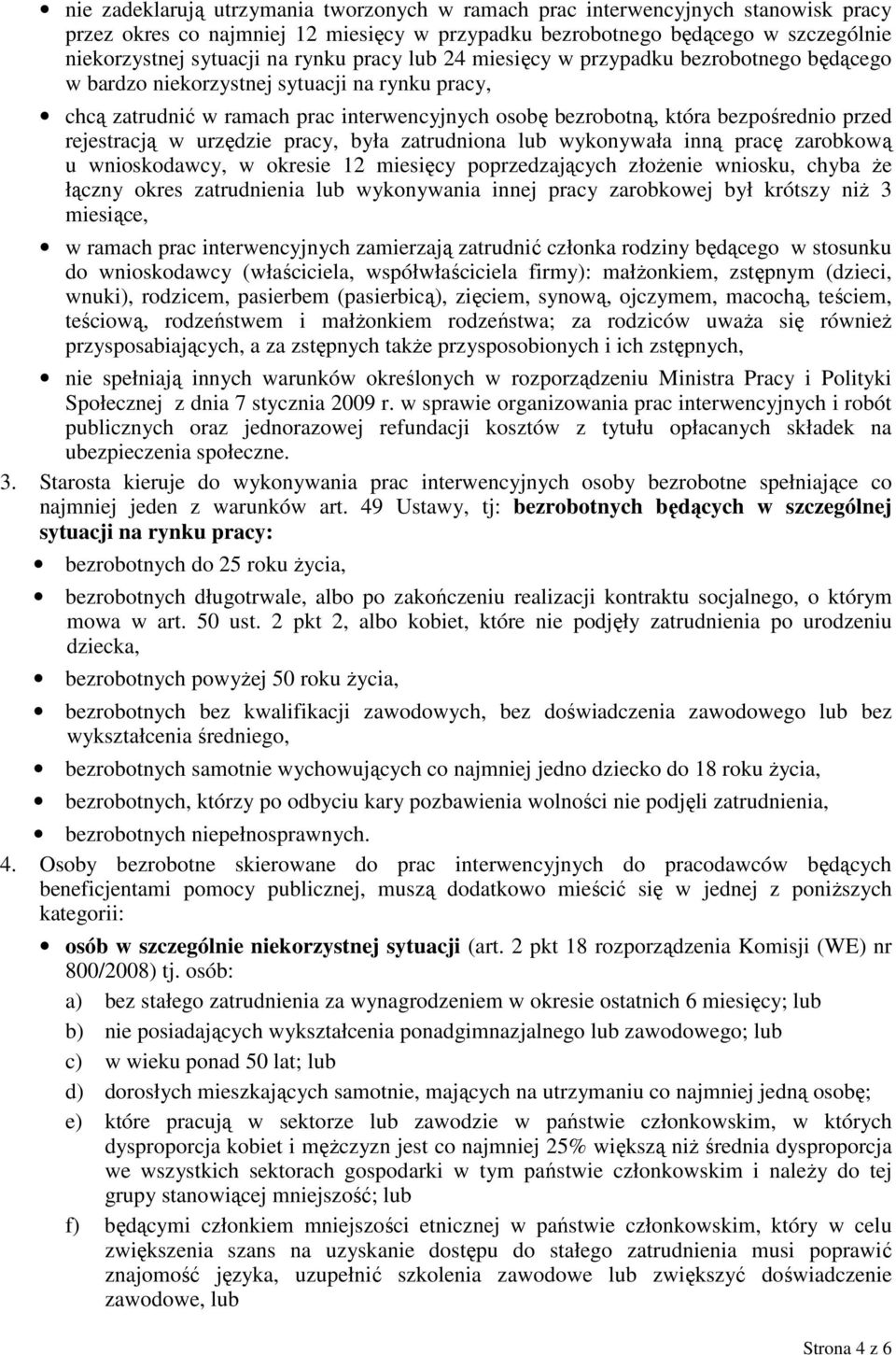 rejestracją w urzędzie pracy, była zatrudniona lub wykonywała inną pracę zarobkową u wnioskodawcy, w okresie 12 miesięcy poprzedzających złożenie wniosku, chyba że łączny okres zatrudnienia lub