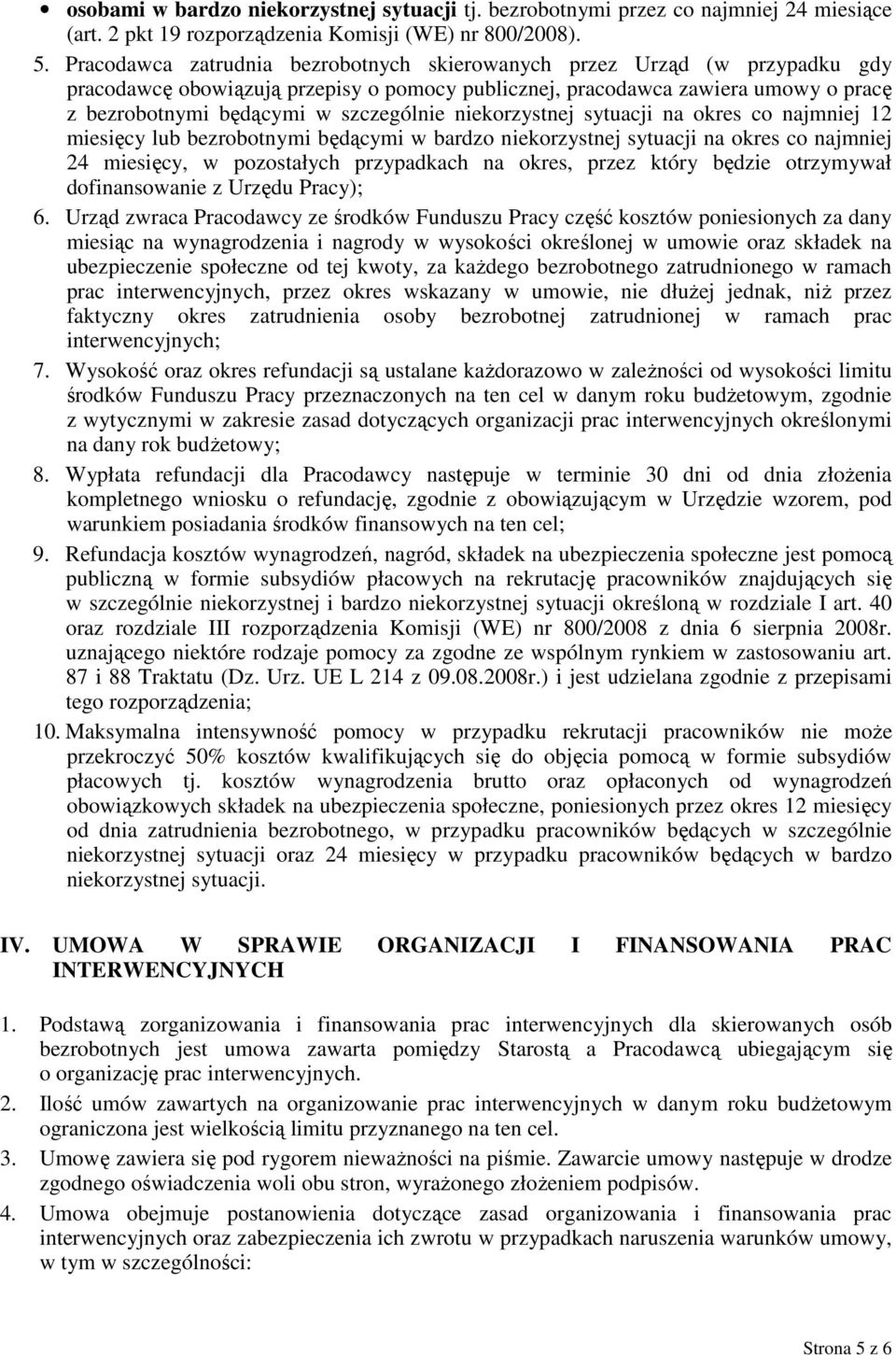 niekorzystnej sytuacji na okres co najmniej 12 miesięcy lub bezrobotnymi będącymi w bardzo niekorzystnej sytuacji na okres co najmniej 24 miesięcy, w pozostałych przypadkach na okres, przez który