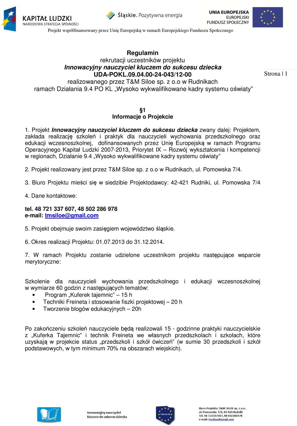 Projekt Innowacyjny nauczyciel kluczem do sukcesu dziecka zwany dalej: Projektem, zakłada realizację szkoleń i praktyk dla nauczycieli wychowania przedszkolnego oraz edukacji wczesnoszkolnej,