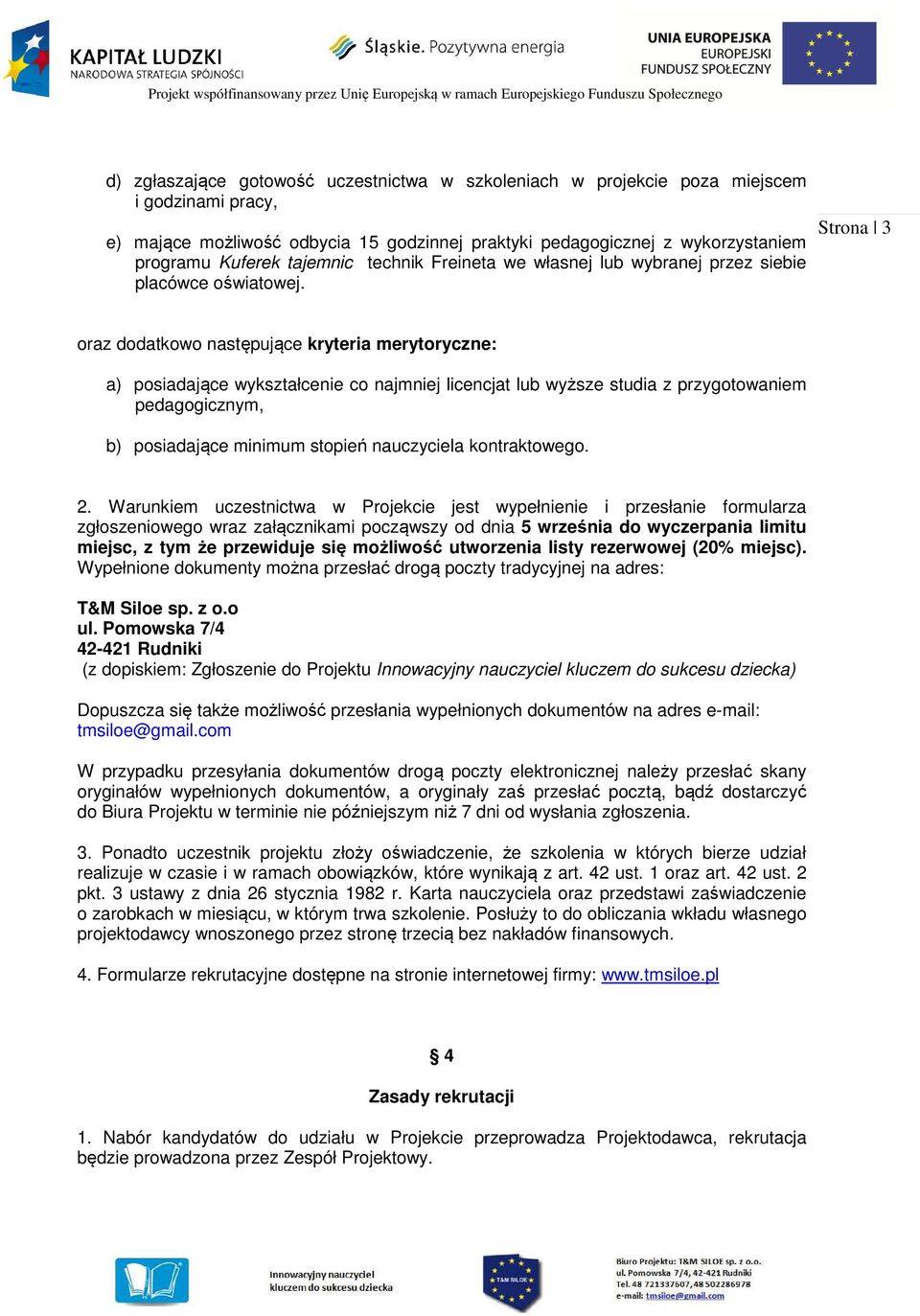 Strona 3 oraz dodatkowo następujące kryteria merytoryczne: a) posiadające wykształcenie co najmniej licencjat lub wyższe studia z przygotowaniem pedagogicznym, b) posiadające minimum stopień