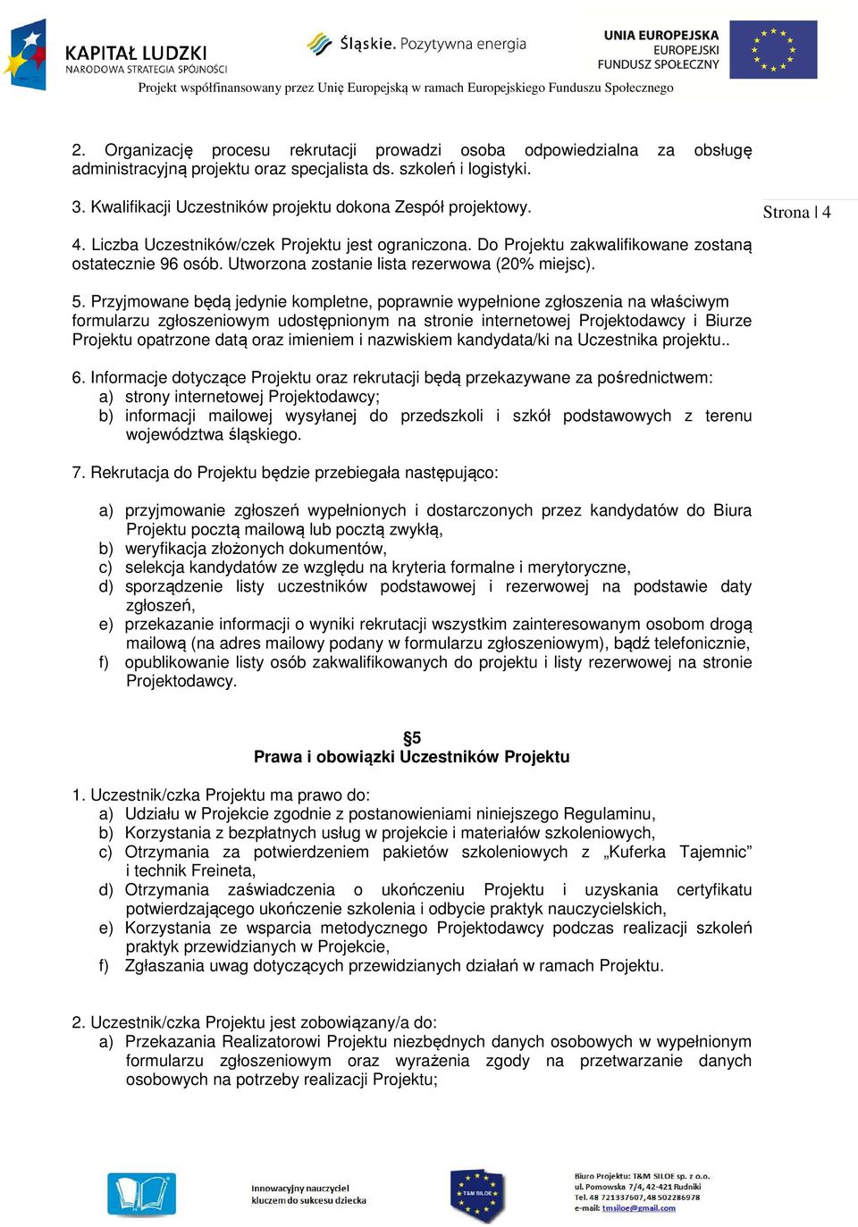 Utworzona zostanie lista rezerwowa (20% miejsc). 5.