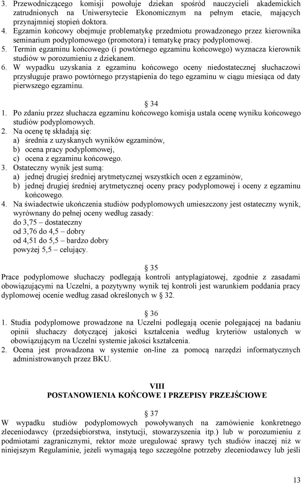 Termin egzaminu końcowego (i powtórnego egzaminu końcowego) wyznacza kierownik studiów w porozumieniu z dziekanem. 6.